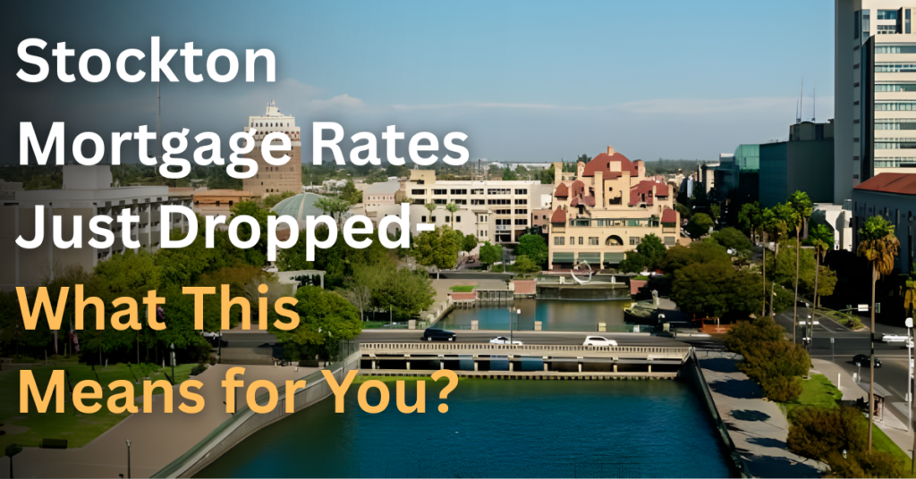 How Stockton California Mortgage Rates Declined by Around a Full Percentage Point From Where They Began the Year